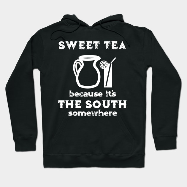 Sweet Tea Because It's the South Somewhere Hoodie by MisterMash